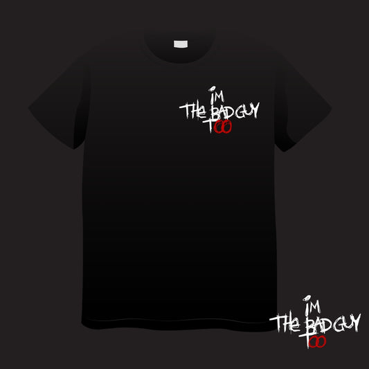 Im the Bad Guy Too T-Shirt